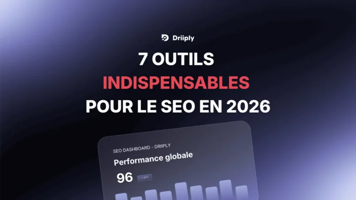 7 outils SEO indispensables en 2026 - Driiply agence WordPress