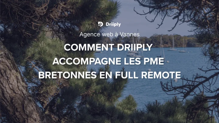 Agence web à Vannes : comment Driiply accompagne les PME bretonnes en full remote